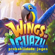 probabilidade jogos de hoje